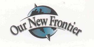 OUR NEW FRONTIER trademark