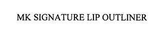 MK SIGNATURE LIP OUTLINER trademark