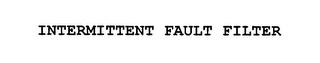 INTERMITTENT FAULT FILTER trademark