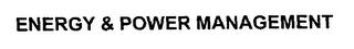 ENERGY & POWER MANAGEMENT trademark