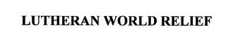 LUTHERAN WORLD RELIEF trademark