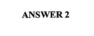 ANSWER 2 trademark