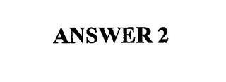 ANSWER 2 trademark