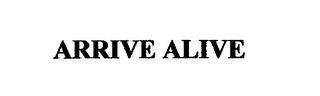 ARRIVE ALIVE trademark