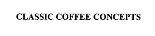 CLASSIC COFFEE CONCEPTS trademark