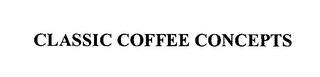 CLASSIC COFFEE CONCEPTS trademark