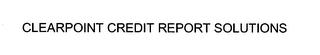 CLEARPOINT CREDIT REPORT SOLUTIONS trademark