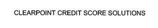 CLEARPOINT CREDIT SCORE SOLUTIONS trademark