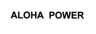 ALOHA POWER trademark