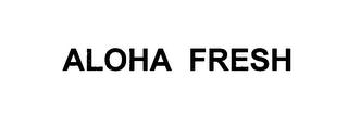 ALOHA FRESH trademark