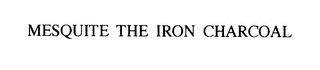 MESQUITE THE IRON CHARCOAL trademark