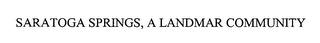 SARATOGA SPRINGS, A LANDMAR COMMUNITY trademark