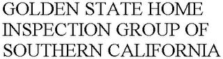 GOLDEN STATE HOME INSPECTION GROUP OF SOUTHERN CALIFORNIA trademark