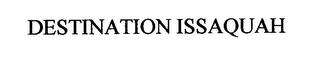 DESTINATION ISSAQUAH trademark