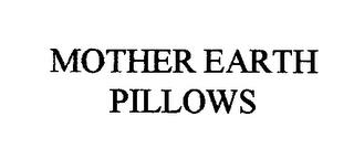 MOTHER EARTH PILLOWS trademark