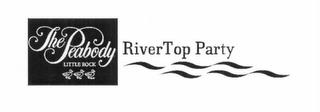 THE PEABODY LITTLE ROCK RIVERTOP PARTY trademark