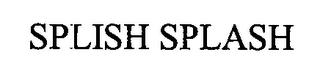 SPLISH SPLASH trademark