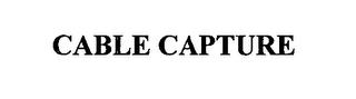 CABLE CAPTURE trademark