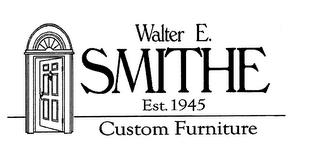 WALTER E. SMITHE EST. 1945 CUSTOM FURNITURE trademark