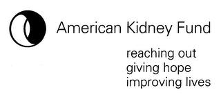 AMERICAN KIDNEY FUND REACHING OUT GIVING HOPE IMPROVING LIVES trademark