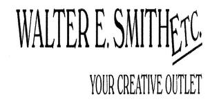 WALTER E. SMITHETC. YOUR CREATIVE OUTLET trademark