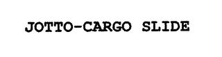 JOTTO-CARGO SLIDE trademark