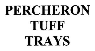 PERCHERON TUFF TRAYS trademark