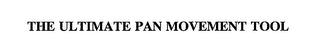 THE ULTIMATE PAN MOVEMENT TOOL trademark