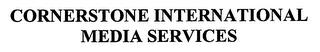 CORNERSTONE INTERNATIONAL MEDIA SERVICES trademark