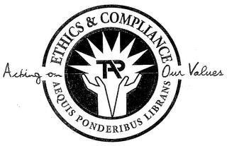 TAP ETHICS & COMPLIANCE AEQUIS PONDERIBUS LIBRANS ACTING ON OUR VALUES trademark