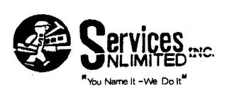 S SERVICES UNLIMITED INC. "YOU NAME IT-WE DO IT" trademark