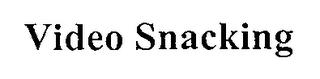 VIDEO SNACKING trademark