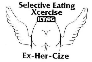 SELECTIVE EATING XCERCISE KYAG EX-HER-CIZE trademark