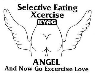 SELECTIVE EATING XCERCISE KYAG ANGEL AND NOW GO EXCERCISE LOVE trademark