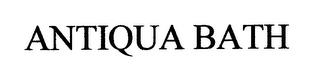 ANTIQUA BATH trademark