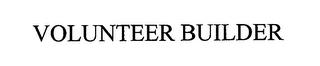 VOLUNTEER BUILDER trademark