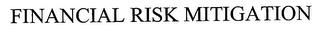 FINANCIAL RISK MITIGATION trademark