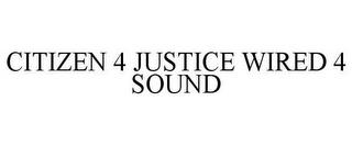 CITIZEN 4 JUSTICE WIRED 4 SOUND trademark