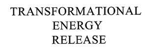 TRANSFORMATIONAL ENERGY RELEASE trademark