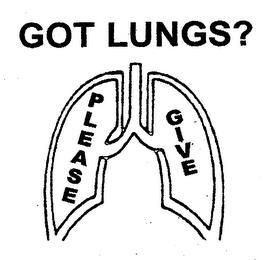 GOT LUNGS? PLEASE GIVE trademark