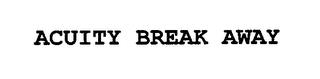 ACUITY BREAK AWAY trademark