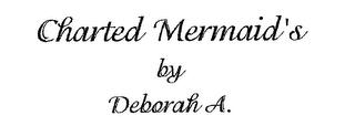 CHARTED MERMAID'S BY DEBORAH A. trademark