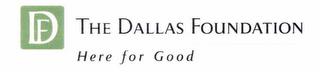 DF THE DALLAS FOUNDATION HERE FOR GOOD trademark