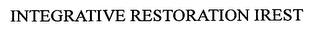 INTEGRATIVE RESTORATION IREST trademark