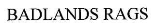 BADLANDS RAGS trademark