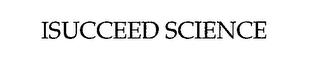 ISUCCEED SCIENCE trademark