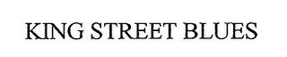 KING STREET BLUES trademark