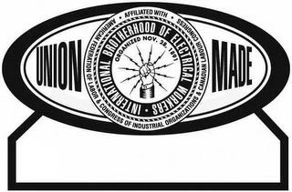 UNION MADE · AFFILIATED WITH · AMERICANFEDERATION OF LABOR & CONGRESS OF INDUSTRIAL ORGANIZATIONS & CANADIAN LABOUR CONGRESS ORGANIZED NOV. 28, 1891 · INTERNATIONAL BROTHERHOOD OF ELECTRICAL WORKERS trademark