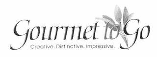 GOURMET TO GO CREATIVE. DISTINCTIVE. IMPRESSIVE. trademark