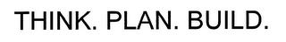 THINK. PLAN. BUILD. trademark